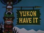 Watch Yukon Have It 9Movies