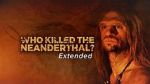 Watch Who Killed the Neanderthal? 9Movies