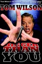 Watch Tom Wilson Bigger Than You 9Movies