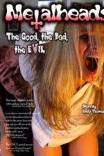 Watch Metalheads The Good the Bad and the Evil 9Movies