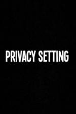 Watch Privacy Setting 9Movies