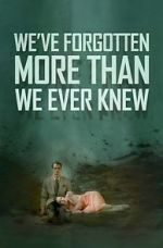 Watch We\'ve Forgotten More Than We Ever Knew 9Movies