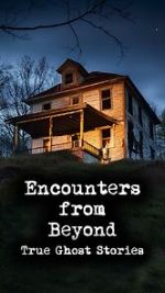 Watch Encounters from Beyond: True Ghost Stories 9Movies