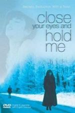 Watch Close Your Eyes and Hold Me 9Movies