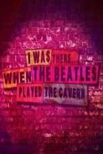 Watch I Was There When the Beatles Played the Cavern 9Movies