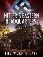 Watch Hitler\'s Eastern Headquarters: The Wolf\'s Lair (Short 2017) 9Movies