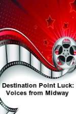 Watch Destination Point Luck: Voices from Midway 9Movies