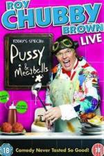 Watch Roy Chubby Brown  Pussy and Meatballs 9Movies
