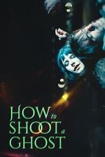 Watch How to Shoot a Ghost 9Movies