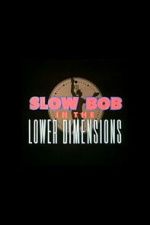 Watch Slow Bob in the Lower Dimensions 9Movies