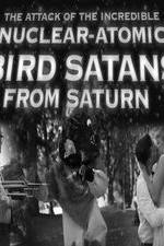 Watch The Attack of the Incredible Nuclear-Atomic Bird Satan from Saturn 9Movies