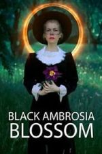 Watch Black Ambrosia Blossom 9Movies