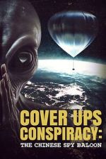 Watch Cover Ups Conspiracy: The Chinese Spy Balloon 9Movies