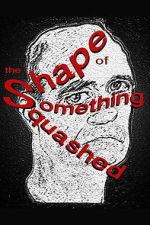 Watch The Shape of Something Squashed 9Movies