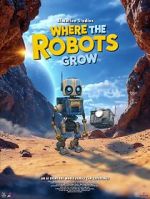 Watch Where the Robots Grow 9Movies
