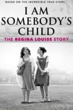Watch I Am Somebody\'s Child: The Regina Louise Story 9Movies