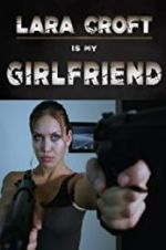 Watch Lara Croft Is My Girlfriend 9Movies