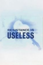 Watch Resistance is Useless 9Movies