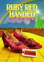 Watch Ruby Red Handed: Stealing America\'s Most Famous Pair of Shoes 9Movies
