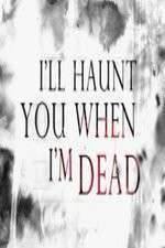Watch I'll Haunt You When I'm Dead 9Movies