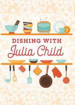 Watch Dishing with Julia Child 9Movies