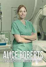 Watch Alice Roberts: Our Hospital Through Time 9Movies