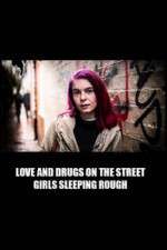 Watch Love and Drugs on the Street: Girls Sleeping Rough 9Movies
