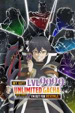 Watch My Gift Lvl 9999 Unlimited Gacha: Backstabbed in a Backwater Dungeon, I\'m Out for Revenge! 9Movies