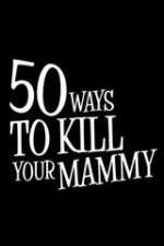 Watch 50 Ways to Kill Your Mammy 9Movies