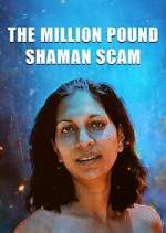 Watch The Million Pound Shaman Scam 9Movies