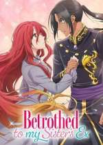Watch Betrothed to My Sister\'s Ex 9Movies