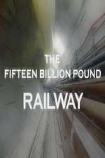 Watch The Fifteen Billion Pound Railway 9Movies