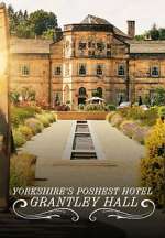 Watch Yorkshire\'s Poshest Hotel: Grantley Hall 9Movies