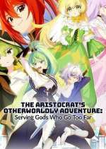 Watch The Aristocrat\'s Otherworldly Adventure: Serving Gods Who Go Too Far 9Movies