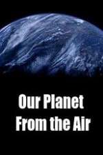 Watch Our Planet From the Air 9Movies