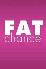 Watch Fat Chance 9Movies